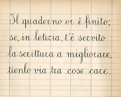 Il quaderno or è finito; se in letizia t'è servito la scrittura a migliorare, tienilo via tra cose care.